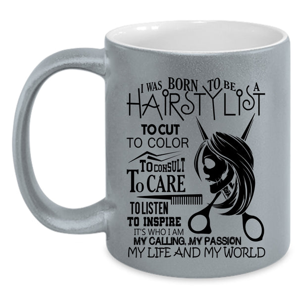 My Life And My World Coffee Mug, I Was Born To Be A Hairstylist Accent Mug