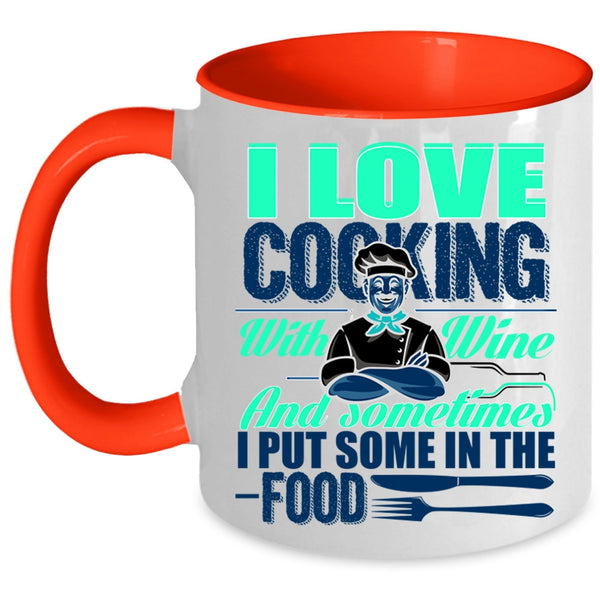 Sometimes I Put Some In the Food Coffee Mug, I Love Cooking With Wine Accent Mug
