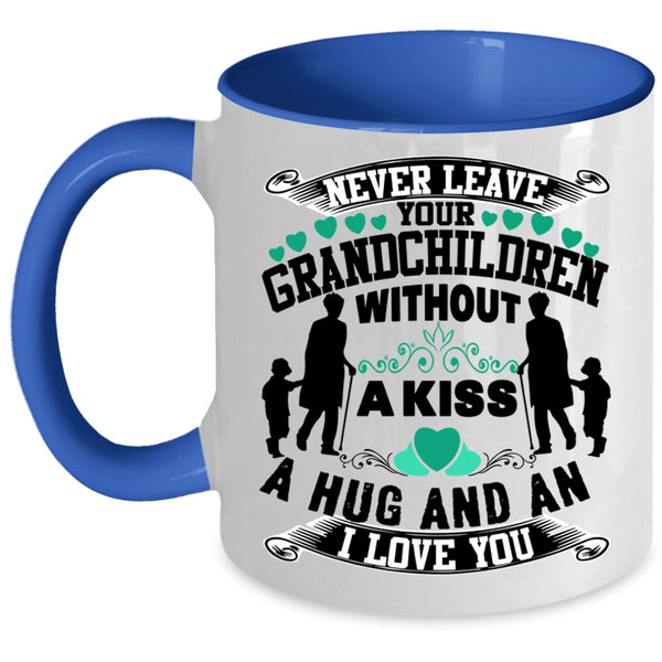 Family Coffee Mug, Never Leave Your Grandchildren Without A Kiss Accent Mug