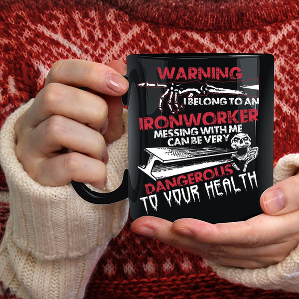 I Belong To An Ironworker Coffee Mug, Don't Mess With Me Coffee Cup