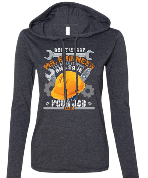 Don't Worry Mr.Engineer T Shirt, I'll Make It Work T Shirt (Anvil Ladies Ringspun Hooded)