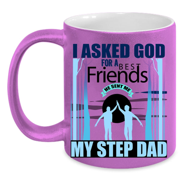 He Sent Me My Step Dad Coffee Mug, I Asked God For A Bestfriends Accent Mug
