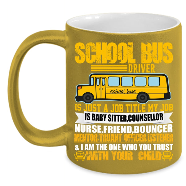 School Bus Driver Coffee Mug, My Job Is Baby Sitter Coffee Cup