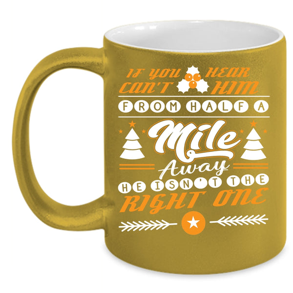 He Isn't The Right One Coffee Mug, Funny Christmas Coffee Cup