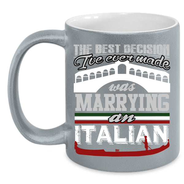 I've Ever Made Was Marrying An Italian Coffee Mug, Love Coffee Cup