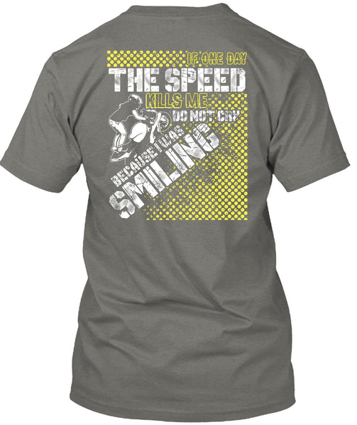 One Day The Speed Kills Me Do Not Cry T Shirt, Being A Biking T Shirt