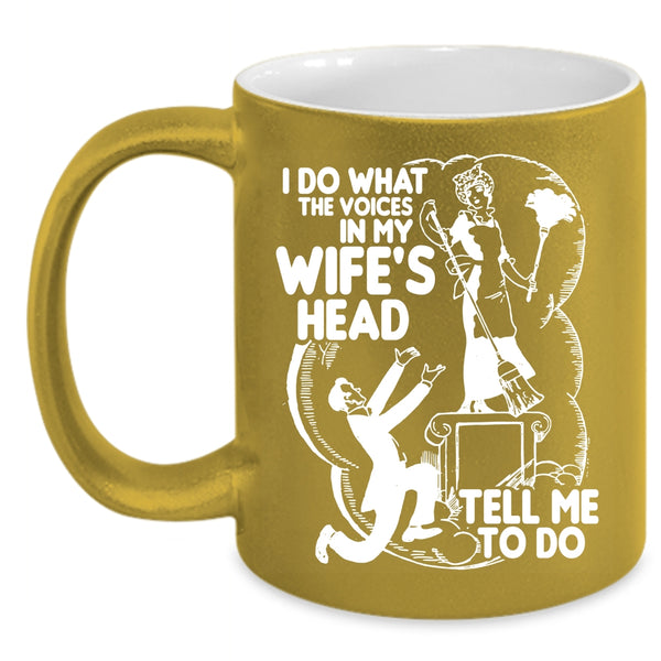 I Do What The Voices In My Wife's Head Coffee Mug, Cool Husband Coffee Cup