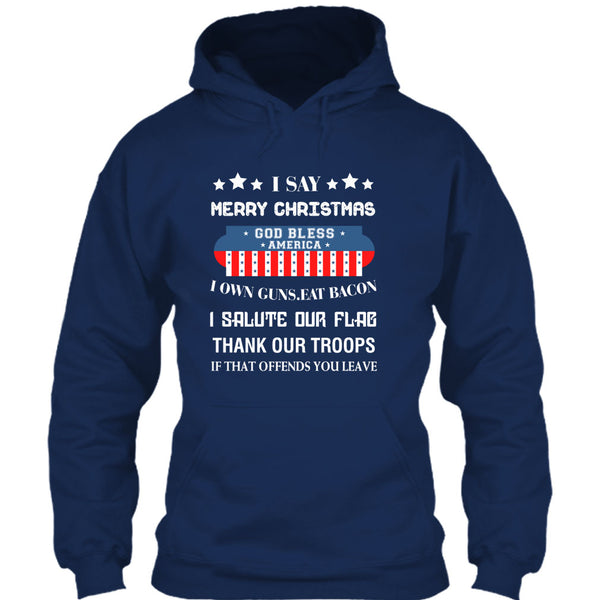 I Say Merry Christmas T Shirt, God Bless America T Shirt