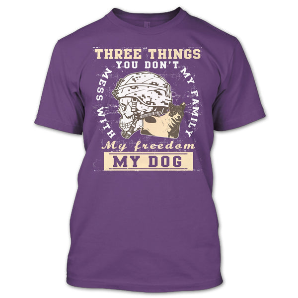 Three Things You Don't Mess With T Shirt, My Freedom My Family My Dog T Shirt