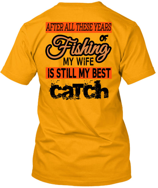 Fishing My Wife Is Still My Best Catch T Shirt, Being A Fisherman T Shirt