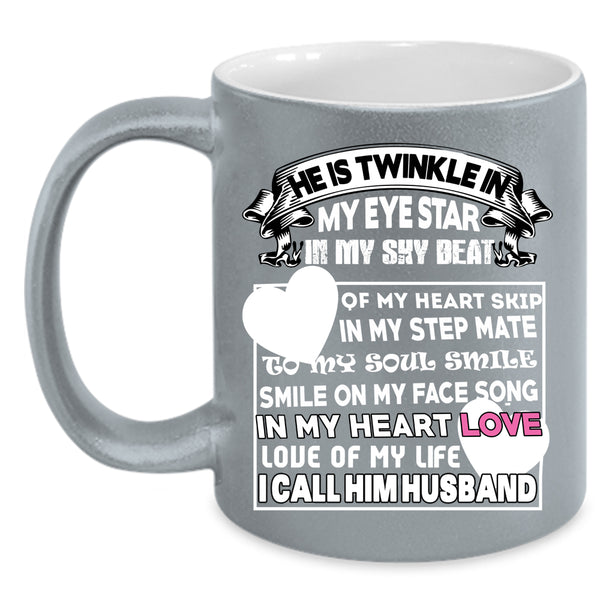 He Is Twinkle In My Eye Star Coffee Mug, I Call Him Husband Coffee Cup