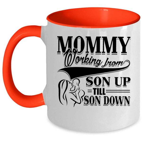 Cute Mom Coffee Mug, Mommy Working From Son Up till Son Down Accent Mug