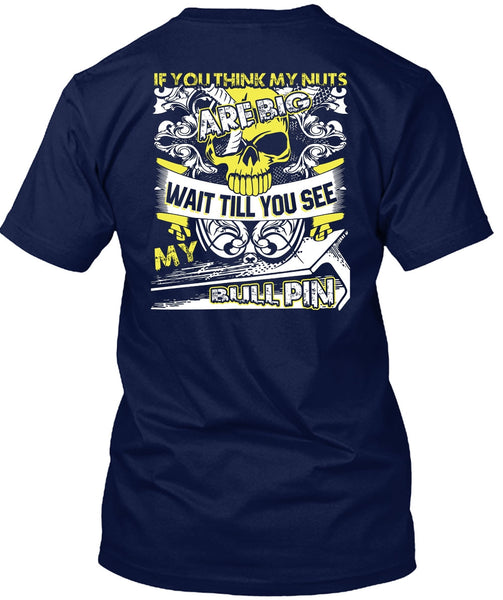 You Think My Nuts T Shirt, My Bull Pin T Shirt
