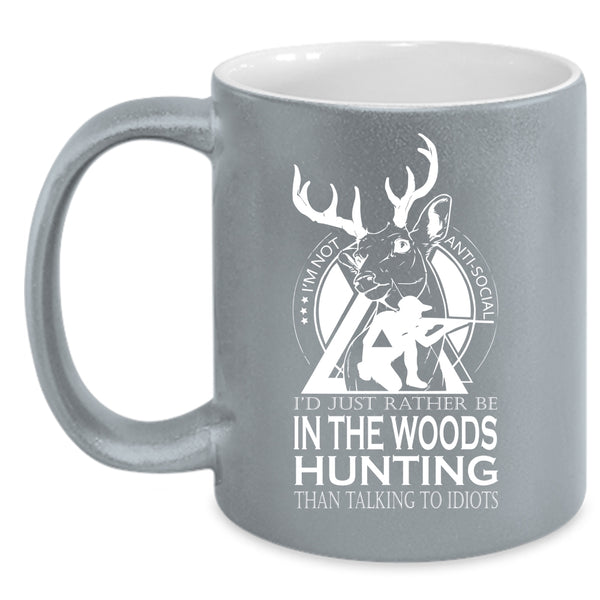 I'd Just Rather Be In The Woods Hunting Coffee Mug, Cool Hunt Coffee Cup