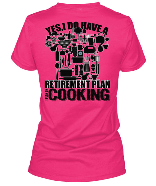 I Do Have A Retirement Plan T Shirt, I Love Cooking T Shirt