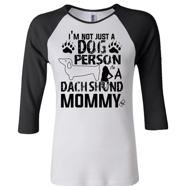 I'm Not Just A Dog Person T Shirt, I'm A Dachshund Mommy T Shirt, Pets T Shirt