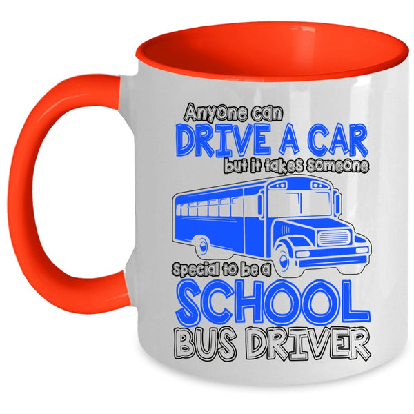 Someone Special To Be A School Bus Driver Coffee Mug, Anyone Can Drive A Car Accent Mug