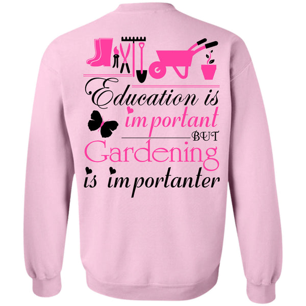 Being A Gardener T Shirt, Education Is Important But Gardening Is Importanter Sweatshirt