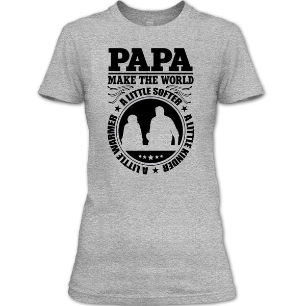 Papa Make The World A Little Softer T Shirt, Awesome Papa T Shirt