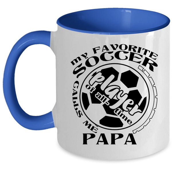 Funny Soccer Player Coffee Mug, My Favorite Soccer Player Calls Me Papa Accent Mug