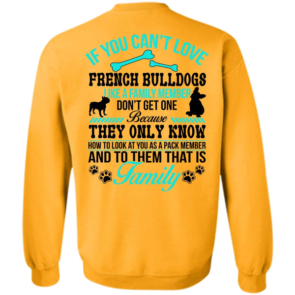 Loving T Shirt, You Can't Love French Bulldogs Sweatshirt