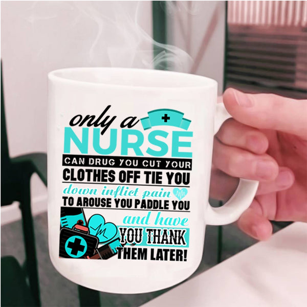 Best Nurse Ever Coffee Mug, Only A Nurse Can Drug Cup