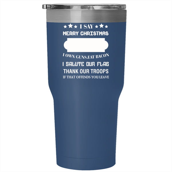 I Say Merry Christmas Tumbler 30 oz Stainless Steel, God Bless America Travel Mug