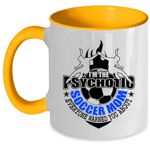 Mother Ever Coffee Mug, I'm The Psychotic Soccer Mom Accent Mug