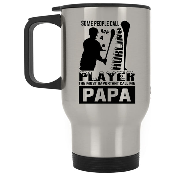 The Most Important Call Me Papa Travel Mug, Some People Call Me A Hurling Player Mug