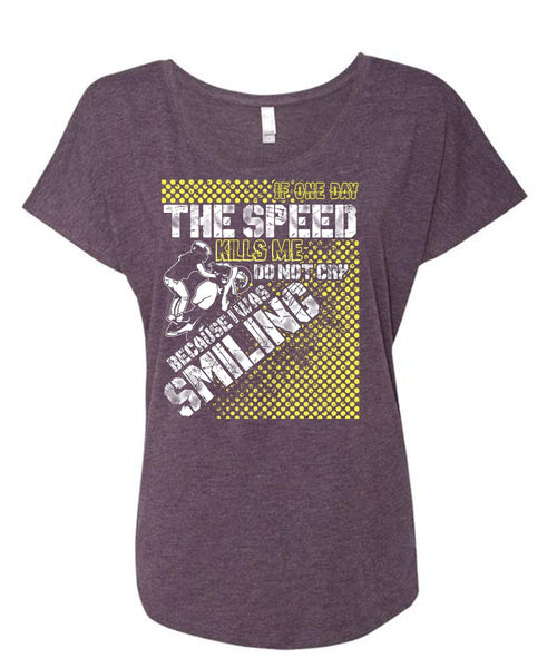 One Day The Speed Kills Me Do Not Cry T Shirt, Being A Biking T Shirt, Cool Shirt (Ladies' Triblend Dolman Sleeve)