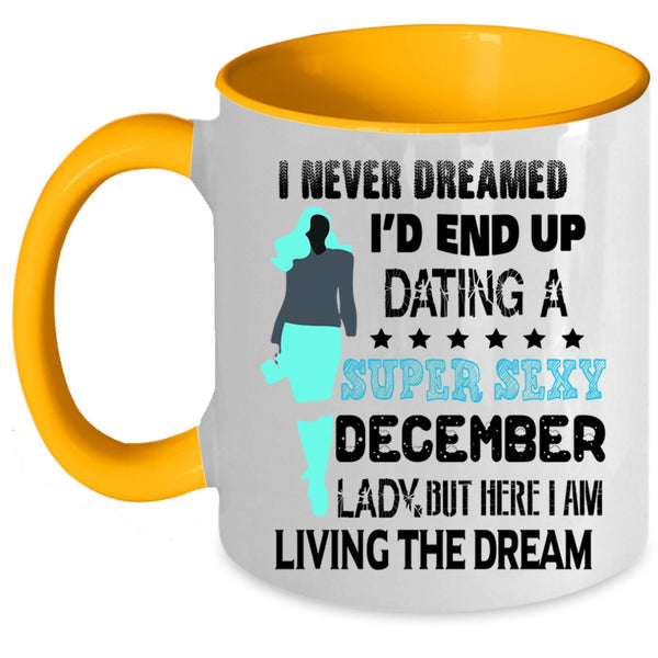 Birthday Gift For Mom Coffee Mug, I'd End Up Dating A December Lady Accent Mug