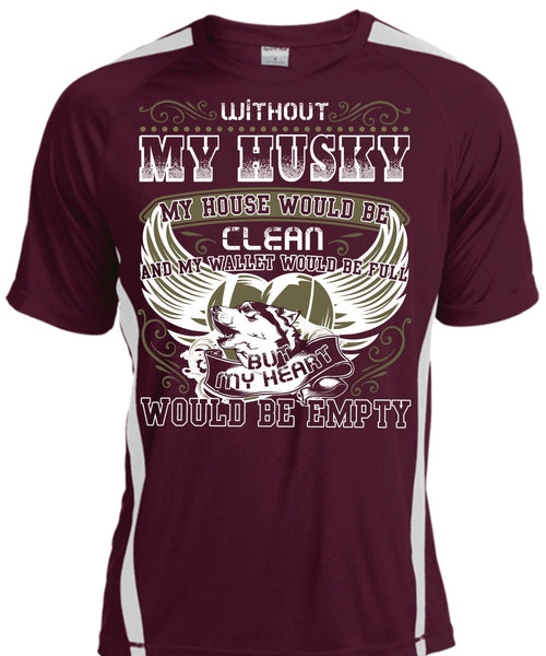 Without My Husky T Shirt, My Heart Would Be Empty T Shirt, Cool Shirt
