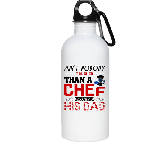Ain't Nobody Tougher Than A Chef Except His Dad 20 oz Stainless Steel Bottle,Cool Outdoor Sports Water Bottle