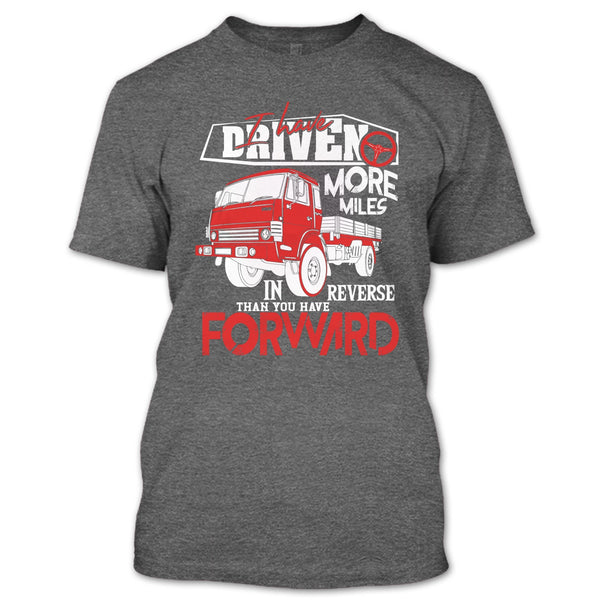 I Have Driven More Miles T Shirt, I'm A Driver T Shirt