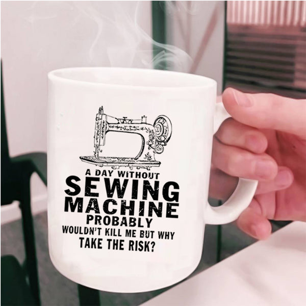 Cute Girls Coffee Mug, A Day Without Sewing Machine Cup