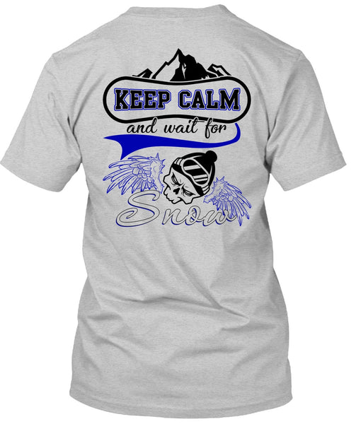Keep Calm And Wait For Snow T Shirt, I Love Skiing T Shirt