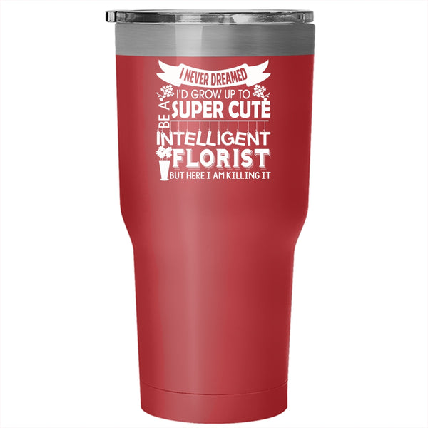 I'd Grow Up To Be A Cute Florist Tumbler 30 oz Stainless Steel, Intelligent Florist Travel Mug