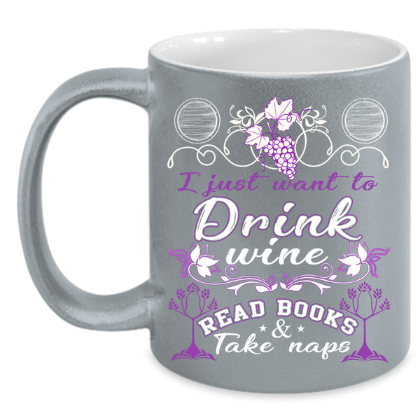 I Just Want To Drink Wine Read Books Coffee Mug, Funny Coffee Cup