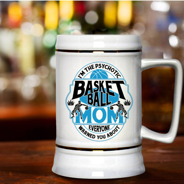 Cool Gift For Mommy Beer Stein 22oz, I'm The Psychotic Basketball Mom Beer Mug