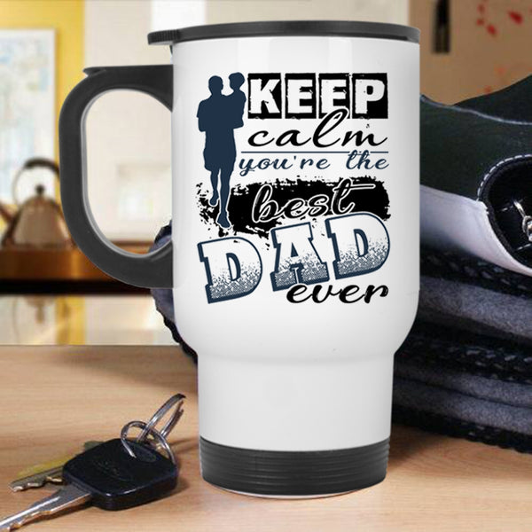 You're The Best Dad Ever Travel Mug, Keep Calm Mug