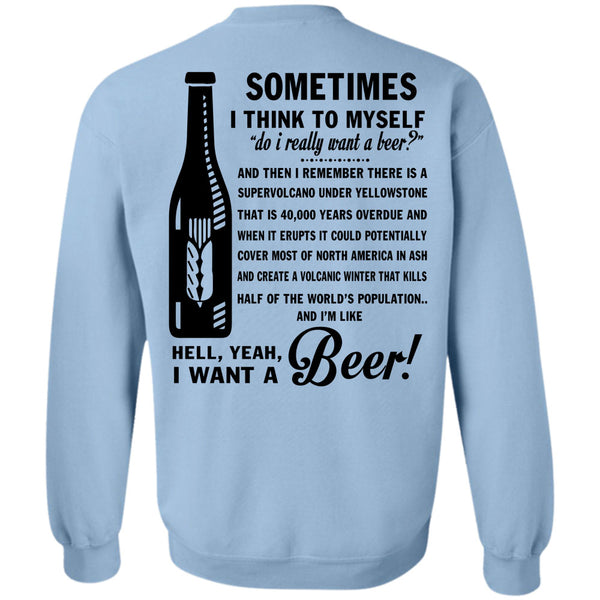 Being A Drinker T Shirt, I Want A Beer Sweatshirt