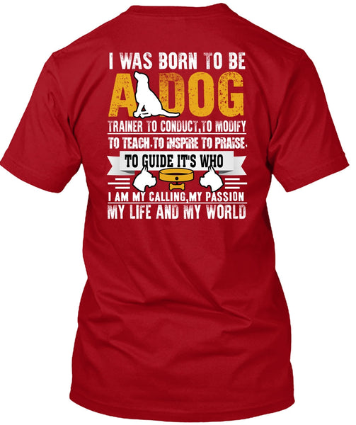 I Was Born To Be A Dog T Shirt, My Life And My World T Shirt
