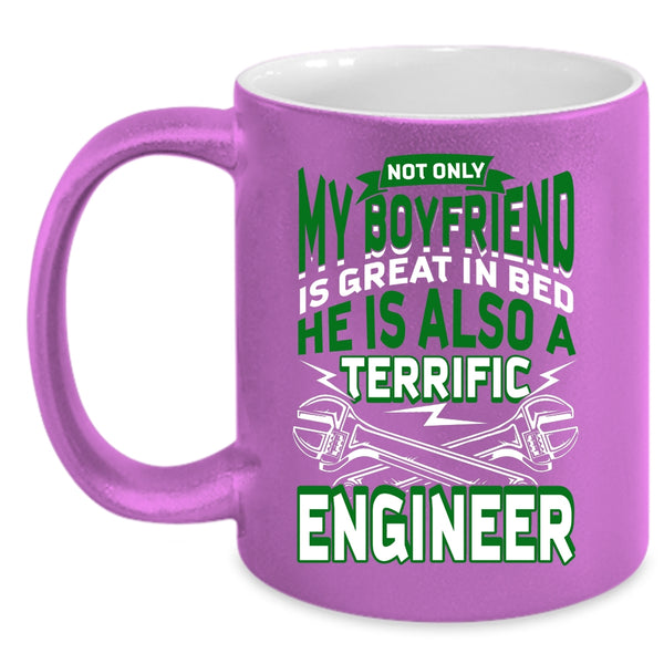 My Boyfriend Coffee Mug, He Is A Terrific Engineer Coffee Cup