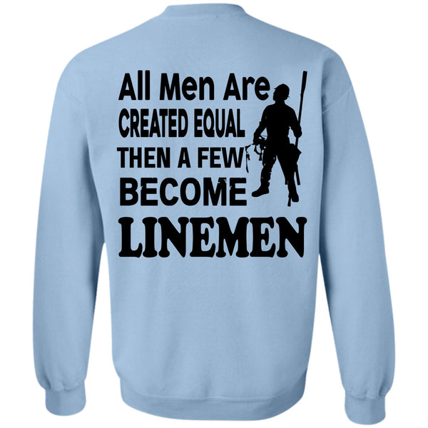 Being A Linemen T Shirt, All Men Are Created Equal Then A Few Become Linemen Sweatshirt