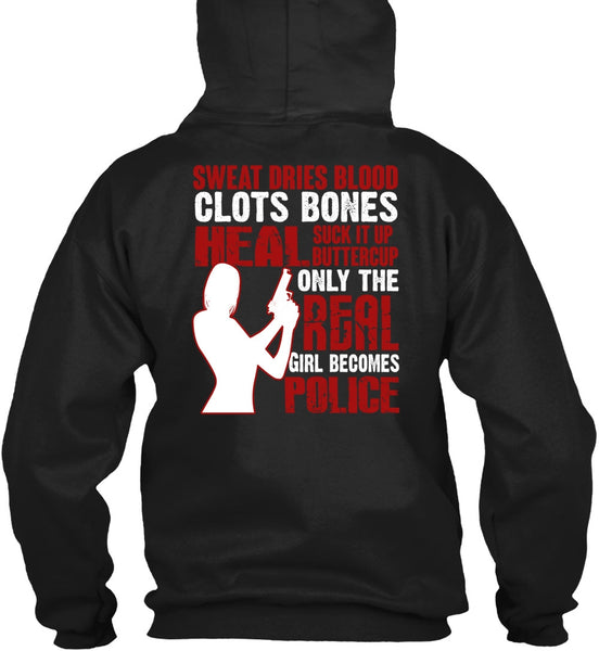 Only The Real Girl Becomes Police T Shirt, Sweat Dries Blood Clots T Shirt