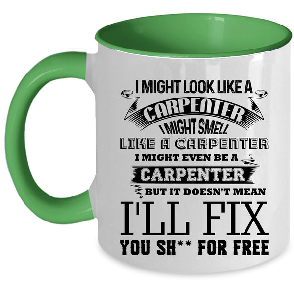 Funny Carpenter Coffee Mug, I Might Look Like A Carpenter Accent Mug