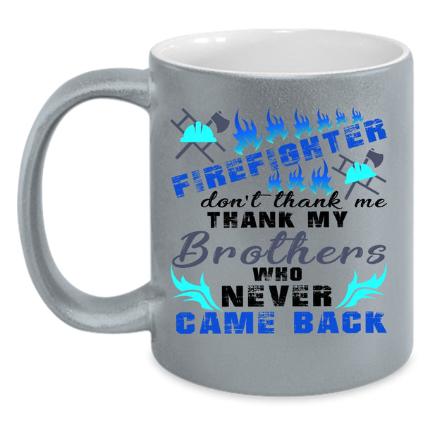 Don't Thank Me Thank My Brother Coffee Mug, Firefighter Accent Mug