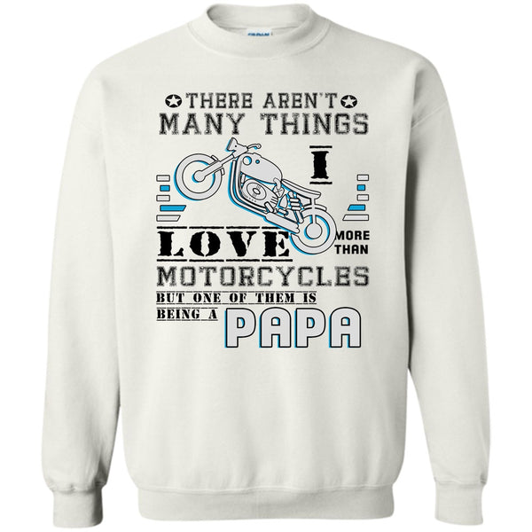 Being A Papa T Shirt, There Aren't Many Things Sweatshirt