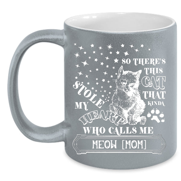 This Cat Kinda Stole My Heart Coffee Mug, Calls Me Meow Mom Coffee Cup