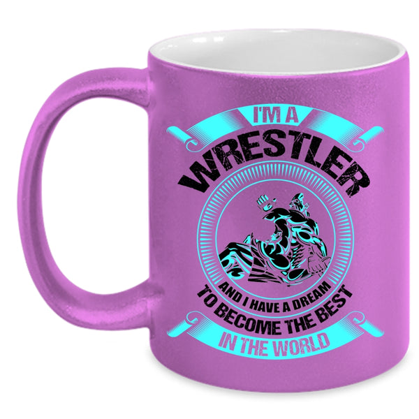 I Have A Dream To Become The Best In The World Coffee Mug, I'm A Wrestler Accent Mug